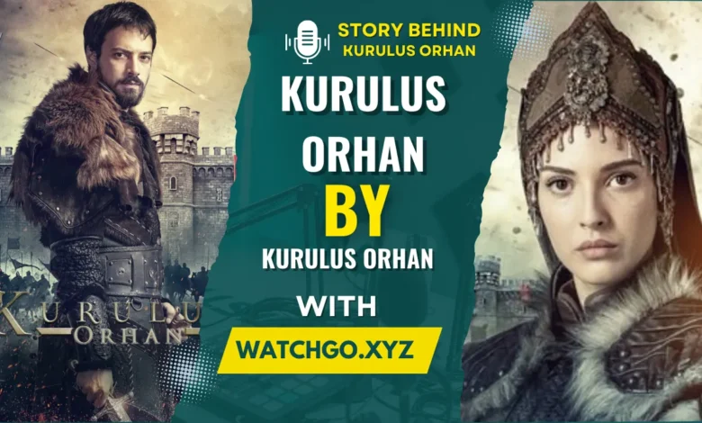 Kurulus Orhan Explained: Why This Drama Rules Hearts